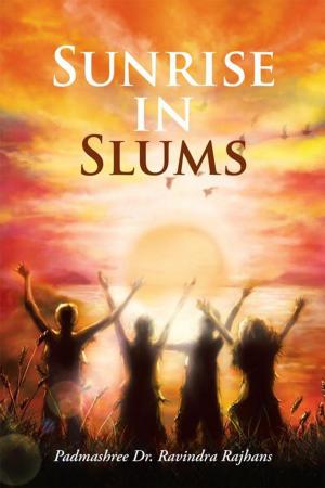 Cover of the book Sunrise in Slums by Dr Shree Raman Dubey