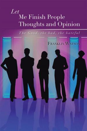 Cover of the book Let Me Finish People Thoughts and Opinion by Cynthia C. J. Shoemaker