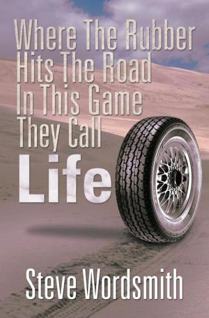 Cover of the book Where the Rubber Hits the Road in This Game They Call Life by K.C. Smith