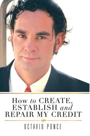 Cover of the book How to Create, Establish and Repair My Credit by Monique Trowers