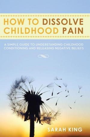 Cover of the book How to Dissolve Childhood Pain by Jorgen Christensen, Dr. Hanne Christensen