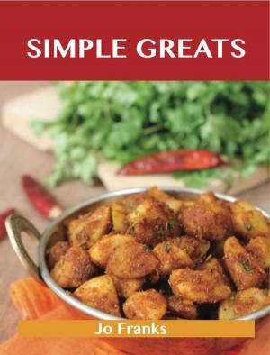 Cover of the book Simple Greats: Delicious Simple Recipes, The Top 100 Simple Recipes by B. Lindsay