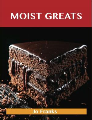 Cover of the book Moist Greats: Delicious Moist Recipes, The Top 52 Moist Recipes by Franks Jo