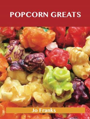 bigCover of the book Popcorn Greats: Delicious Popcorn Recipes, The Top 67 Popcorn Recipes by 