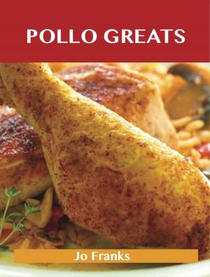 Book cover of Pollo Greats: Delicious Pollo Recipes, The Top 61 Pollo Recipes