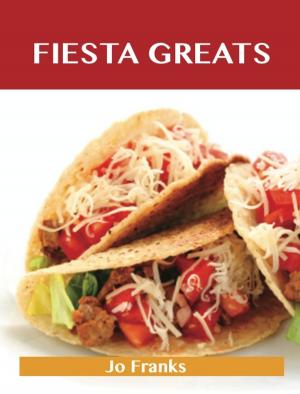 Book cover of Fiesta Greats: Delicious Fiesta Recipes, The Top 43 Fiesta Recipes