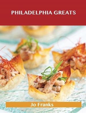 Book cover of Philadelphia Greats: Delicious Philadelphia Recipes, The Top 48 Philadelphia Recipes