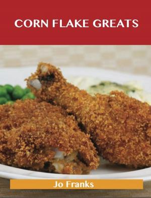 Book cover of Corn Flake Greats: Delicious Corn Flake Recipes, The Top 74 Corn Flake Recipes