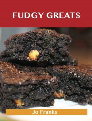 Cover of the book Fudgy Greats: Delicious Fudgy Recipes, The Top 100 Fudgy Recipes by Aaron Hurst