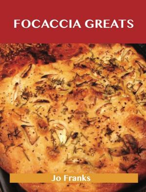 Cover of the book Focaccia Greats: Delicious Focaccia Recipes, The Top 49 Focaccia Recipes by Darren Mclaughlin