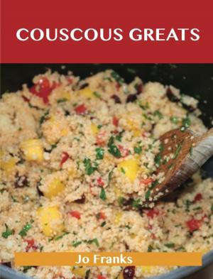 Cover of the book Couscous Greats: Delicious Couscous Recipes, The Top 56 Couscous Recipes by Keira Chaney