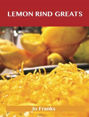 Cover of the book Lemon Rind Greats: Delicious Lemon Rind Recipes, The Top 98 Lemon Rind Recipes by Sarah Byrd