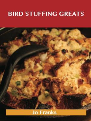 bigCover of the book Bird Stuffing Greats: Delicious Bird Stuffing Recipes, The Top 93 Bird Stuffing Recipes by 