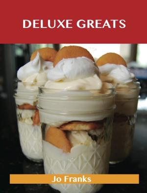Book cover of Deluxe Greats: Delicious Deluxe Recipes, The Top 46 Deluxe Recipes