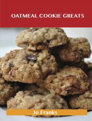 Book cover of Oatmeal Cookie Greats: Delicious Oatmeal Cookie Recipes, The Top 51 Oatmeal Cookie Recipes