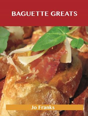 bigCover of the book Baguette Greats: Delicious Baguette Recipes, The Top 78 Baguette Recipes by 