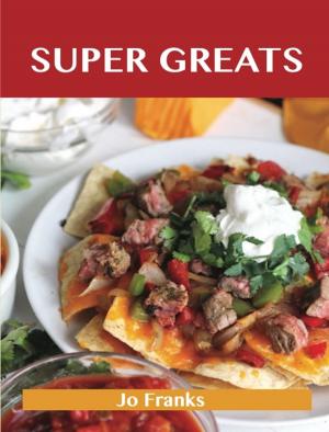 Book cover of Super Greats: Delicious Super Recipes, The Top 52 Super Recipes