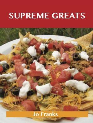 Book cover of Supreme Greats: Delicious Supreme Recipes, The Top 73 Supreme Recipes