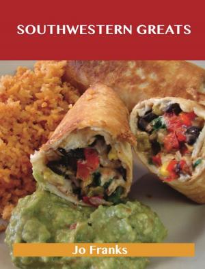 bigCover of the book Southwestern Greats: Delicious Southwestern Recipes, The Top 56 Southwestern Recipes by 