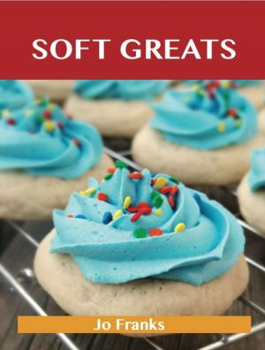Cover of the book Soft Greats: Delicious Soft Recipes, The Top 84 Soft Recipes by Michael Barr