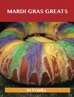 Book cover of Mardi Gras Greats: Delicious Mardi Gras Recipes, The Top 79 Mardi Gras Recipes