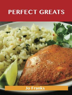 Book cover of Perfect Greats: Delicious Perfect Recipes, The Top 100 Perfect Recipes