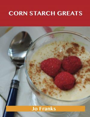Cover of the book Corn Starch Greats: Delicious Corn Starch Recipes, The Top 56 Corn Starch Recipes by Lisa Moon