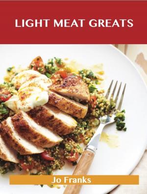 Book cover of Light Meat Greats: Delicious Light Meat Recipes, The Top 90 Light Meat Recipes