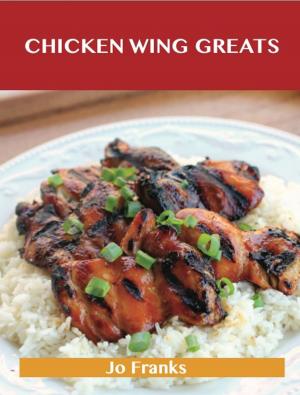 Cover of the book Chicken Wing Greats: Delicious Chicken Wing Recipes, The Top 50 Chicken Wing Recipes by Harry Emerson Fosdick