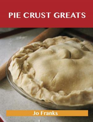 Cover of the book Pie Crust Greats: Delicious Pie Crust Recipes, The Top 75 Pie Crust Recipes by Charlie  Hopper