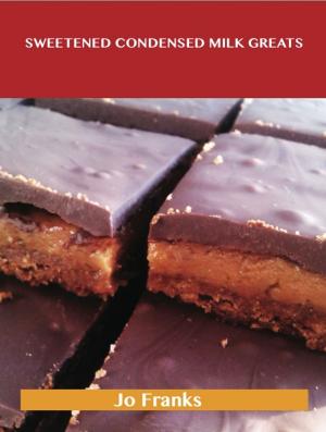 Book cover of Sweetened Condensed Milk Greats: Delicious Sweetened Condensed Milk Recipes, The Top 86 Sweetened Condensed Milk Recipes