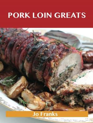 Book cover of Pork Loin Greats: Delicious Pork Loin Recipes, The Top 60 Pork Loin Recipes