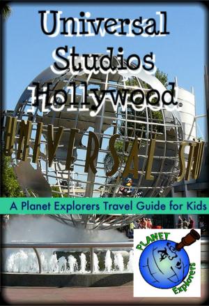 Book cover of Universal Studios Hollywood: A Planet Explorers Travel Guide for Kids