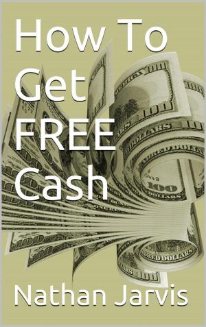 Cover of the book How To Get FREE Cash by Jill b.