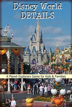 Book cover of Disney World Details: A Planet Explorers Game for Kids & Families
