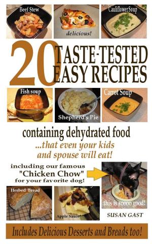 Cover of the book 20 Taste-Tested Easy Recipes Containing Dehydrated Food - that even your kids and spouse will eat! by Mathias Müller