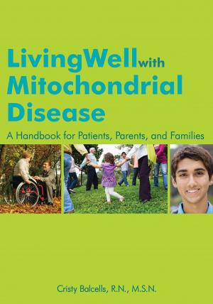 Cover of the book Living Well with Mitochondrial Disease by Joyce Cooper-Kahn Ph.D., Laurie Dietzel Ph.D.