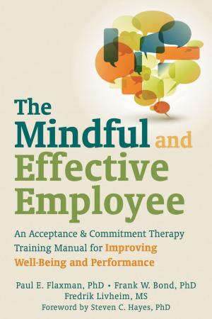 Cover of the book The Mindful and Effective Employee by Elisha Goldstein, PhD, Bob Stahl, PhD