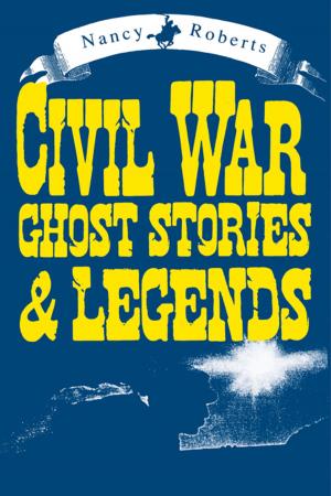 Cover of the book Civil War Ghost Stories &amp; Legends by Nancy Roberts