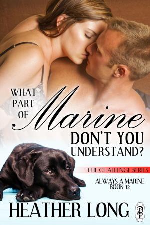 Cover of the book What Part of Marine Don't You Understand? by Lia Davis