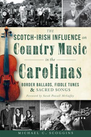 Cover of the book The Scotch-Irish Influence on Country Music in the Carolinas: Border Ballads, Fiddle Tunes and Sacred Songs by Jonathan Turner