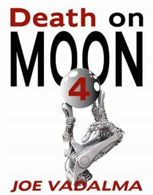 Cover of the book DEATH ON MOON 4 by Joe Vadalma