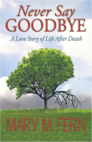 Cover of the book Never Say Goodbye “A Love Story of Life After Death” by Francis Kim