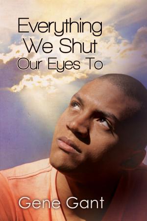 Cover of the book Everything We Shut Our Eyes To by M.J. O'Shea