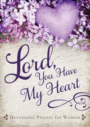 Cover of the book Lord, You Have My Heart by Wanda E. Brunstetter, Jean Brunstetter, Richelle Brunstetter