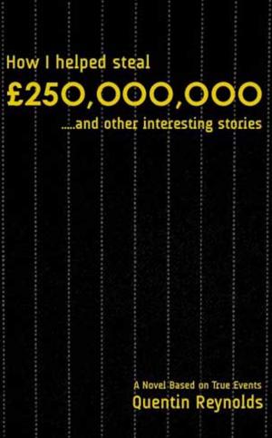 Cover of How I helped steal £250,000,000...and other interesting stories