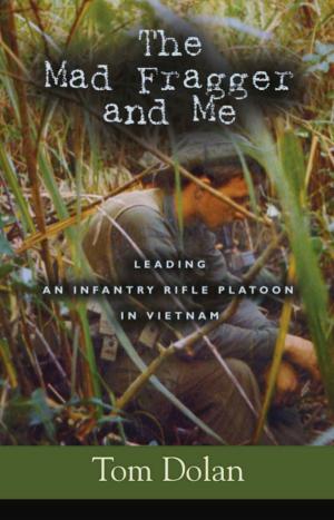 Cover of THE MAD FRAGGER AND ME: Leading an Infantry Rifle Platoon in Vietnam