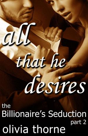 Cover of the book All That He Desires (The Billionaire's Seduction Part 2) by Noizchild Johnson