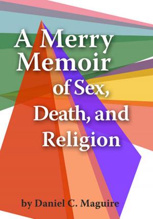 Cover of the book A Merry Memoir of Sex, Death, and Religion by Therese Benadé