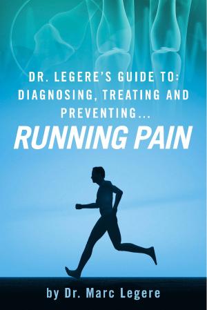 Cover of the book Dr. Legere’s Guide to: Diagnosing, Treating and Preventing…. Running Pain by David C. Boyles
